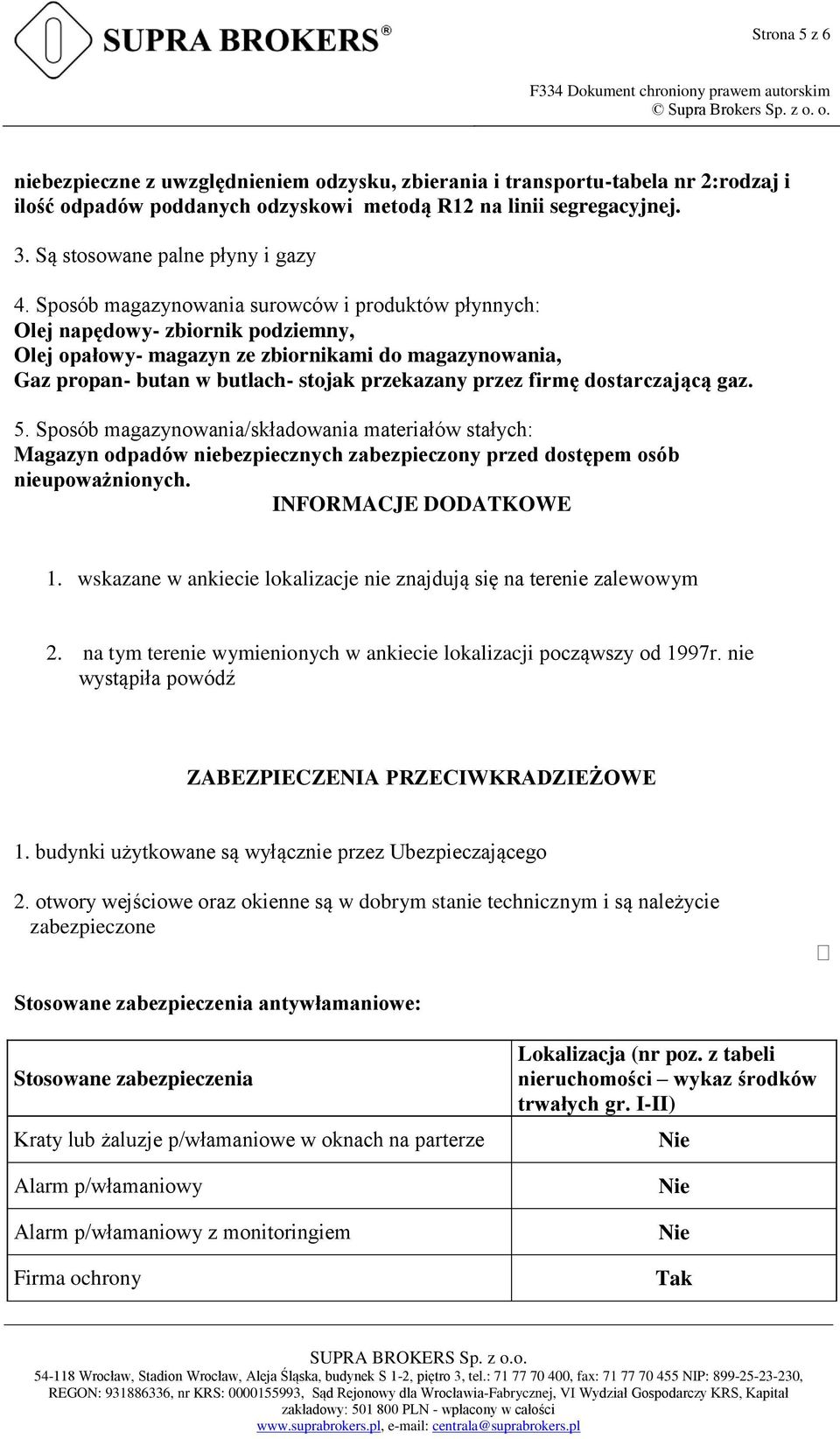 Sposób magazynowania surowców i produktów płynnych: Olej napędowy- zbiornik podziemny, Olej opałowy- magazyn ze zbiornikami do magazynowania, Gaz propan- butan w butlach- stojak przekazany przez