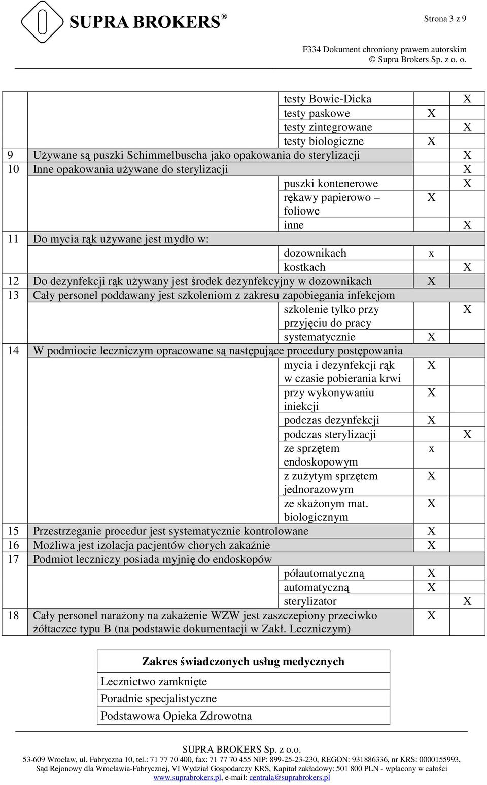 jest szkoleniom z zakresu zapobiegania infekcjom szkolenie tylko przy przyjęciu do pracy systematycznie 14 W podmiocie leczniczym opracowane są następujące procedury postępowania mycia i dezynfekcji