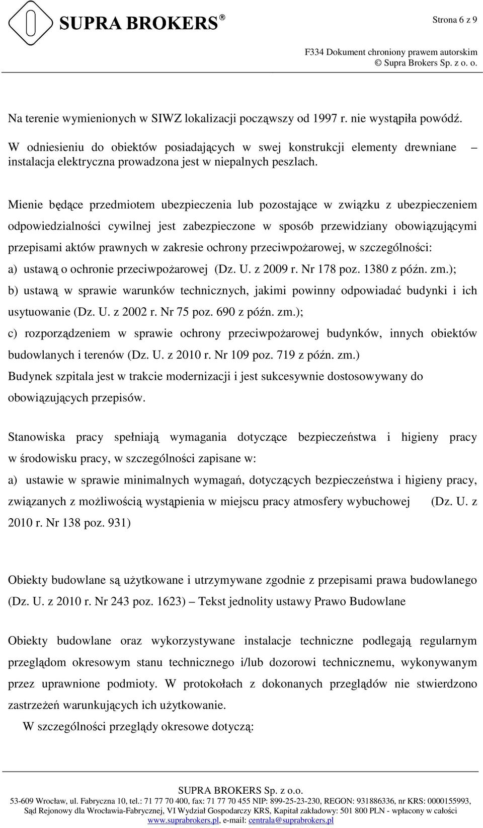 Mienie będące przedmiotem ubezpieczenia lub pozostające w związku z ubezpieczeniem odpowiedzialności cywilnej jest zabezpieczone w sposób przewidziany obowiązującymi przepisami aktów prawnych w