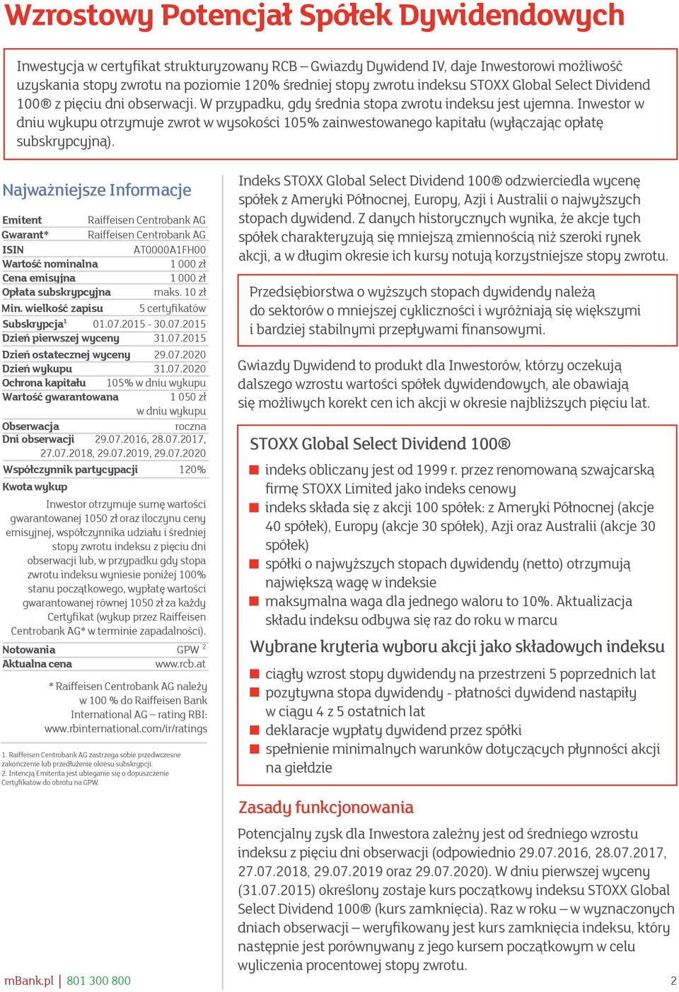 Inwestor w dniu wykupu otrzymuje zwrot w wysokości 105% zainwestowanego kapitału (wyłączając opłatę subskrypcyjną).