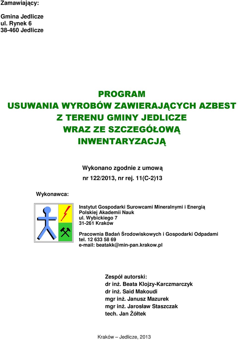 umową nr 122/2013, nr rej. 11(C-2)13 Wykonawca: Instytut Gospodarki Surowcami Mineralnymi i Energią Polskiej Akademii Nauk ul.