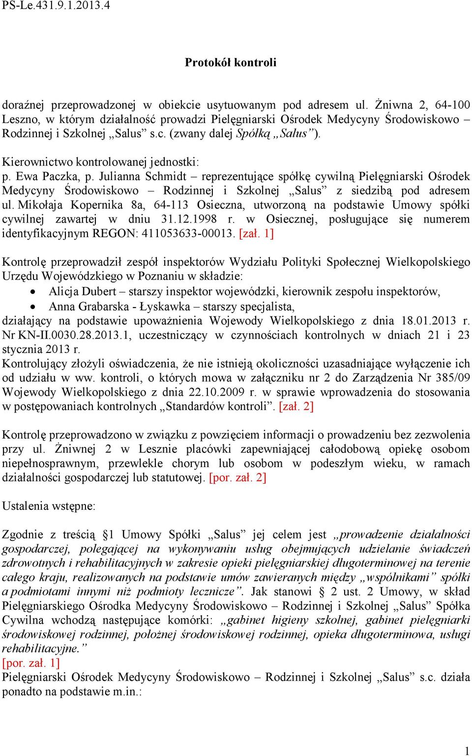 Ewa Paczka, p. Julianna Schmidt reprezentujące spółkę cywilną Pielęgniarski Ośrodek Medycyny Środowiskowo Rodzinnej i Szkolnej Salus z siedzibą pod adresem ul.