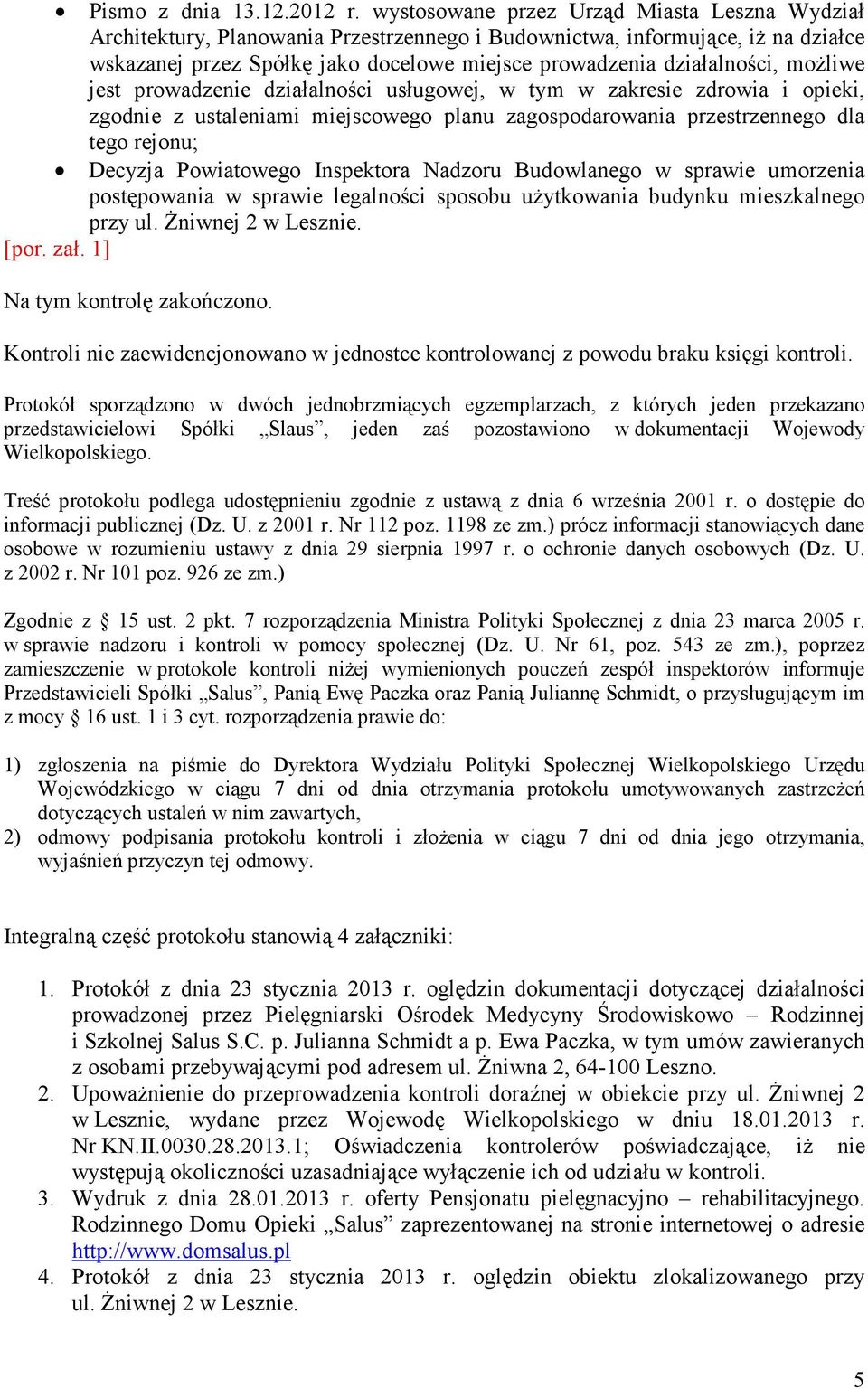 możliwe jest prowadzenie działalności usługowej, w tym w zakresie zdrowia i opieki, zgodnie z ustaleniami miejscowego planu zagospodarowania przestrzennego dla tego rejonu; Decyzja Powiatowego