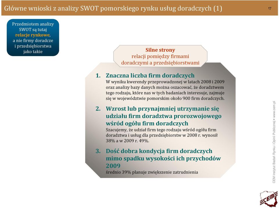 Znaczna liczba firm doradczych W wyniku kwerendy przeprowadzonej w latach 2008 i 2009 oraz analizy bazy danych można oszacować, że doradztwem tego rodzaju, które nas w tych badaniach interesuje,