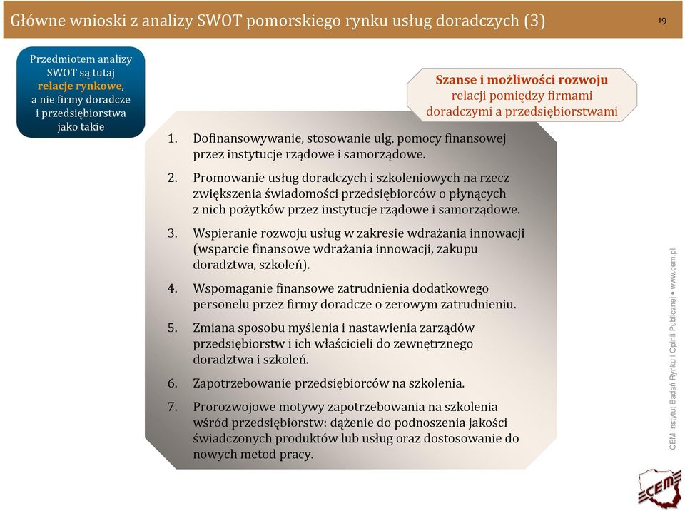 Promowanie usług doradczych i szkoleniowych na rzecz zwiększenia świadomości przedsiębiorców o płynących z nich pożytków przez instytucje rządowe i samorządowe. 3.