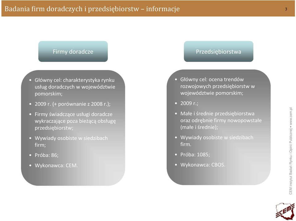 ); Firmy świadczące usługi doradcze wykraczające poza bieżącą obsługę przedsiębiorstw; Wywiady osobiste w siedzibach firm; Próba: 86; Wykonawca: