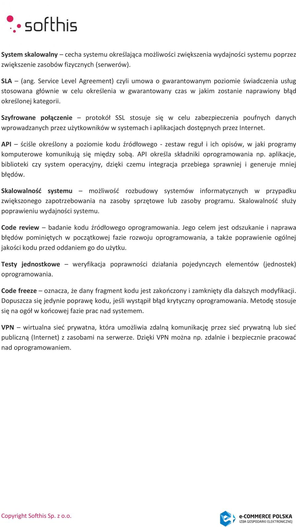 Szyfrowane połączenie protokół SSL stosuje się w celu zabezpieczenia poufnych danych wprowadzanych przez użytkowników w systemach i aplikacjach dostępnych przez Internet.