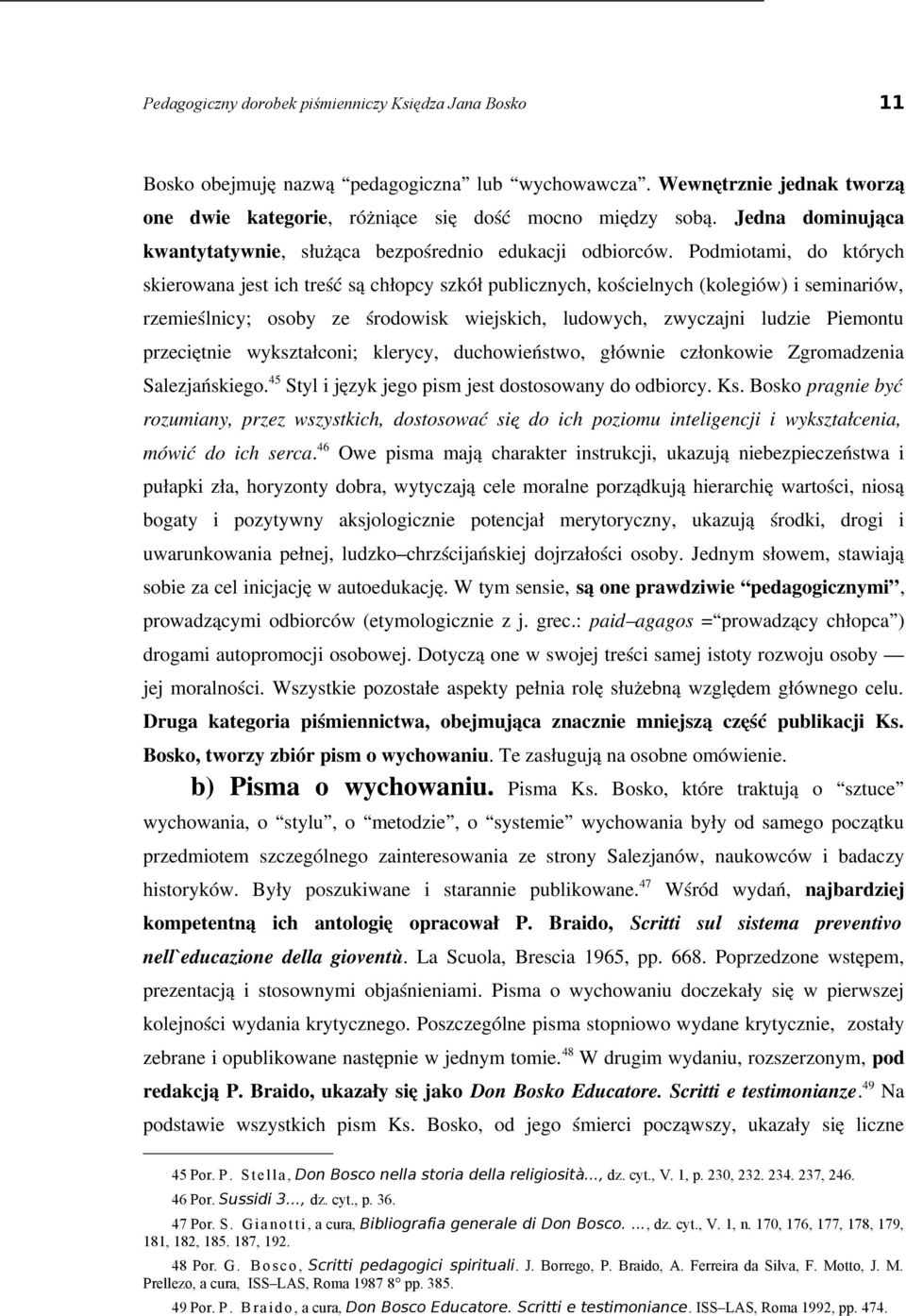 Podmiotami, do których skierowana jest ich treść są chłopcy szkół publicznych, kościelnych (kolegiów) i seminariów, rzemieślnicy; osoby ze środowisk wiejskich, ludowych, zwyczajni ludzie Piemontu