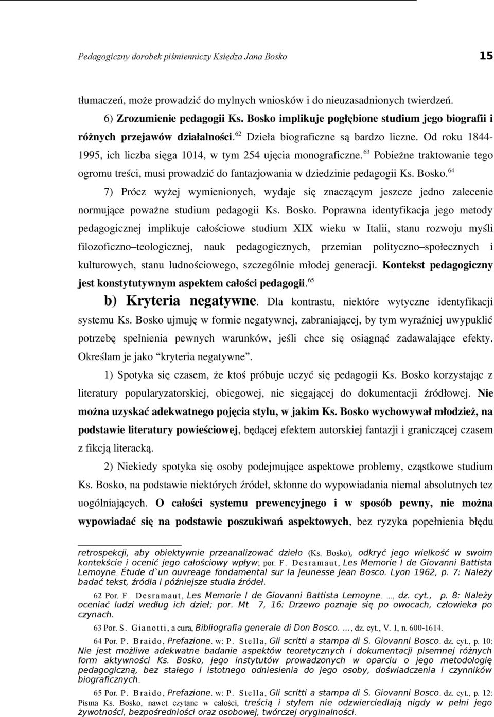 63 Pobieżne traktowanie tego ogromu treści, musi prowadzić do fantazjowania w dziedzinie pedagogii Ks. Bosko.