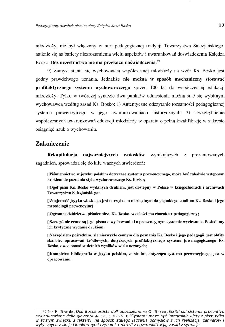Jednakże nie można w sposób mechaniczny stosować profilaktycznego systemu wychowawczego sprzed 100 lat do współczesnej edukacji młodzieży.