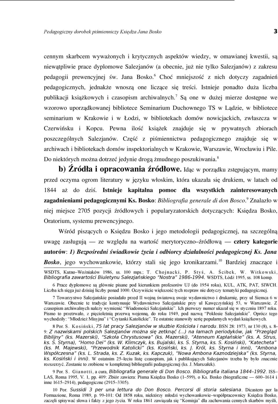 Istnieje ponadto duża liczba publikacji książkowych i czasopism archiwalnych.