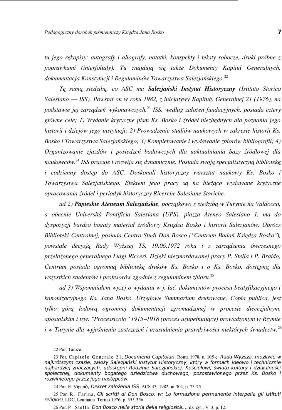 22 Tę samą siedzibę, co ASC ma Salezjański Instytut Historyczny (Istituto Storico Salesiano ISS).