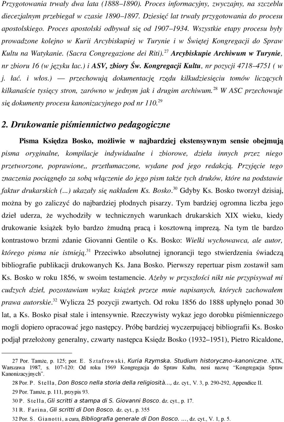 (Sacra Congregazione dei Riti). 27 Arcybiskupie Archiwum w Turynie, nr zbioru 16 (w języku łac.) i ASV, zbiory Św. Kongregacji Kultu, nr pozycji 4718 4751 ( w j. łać. i włos.