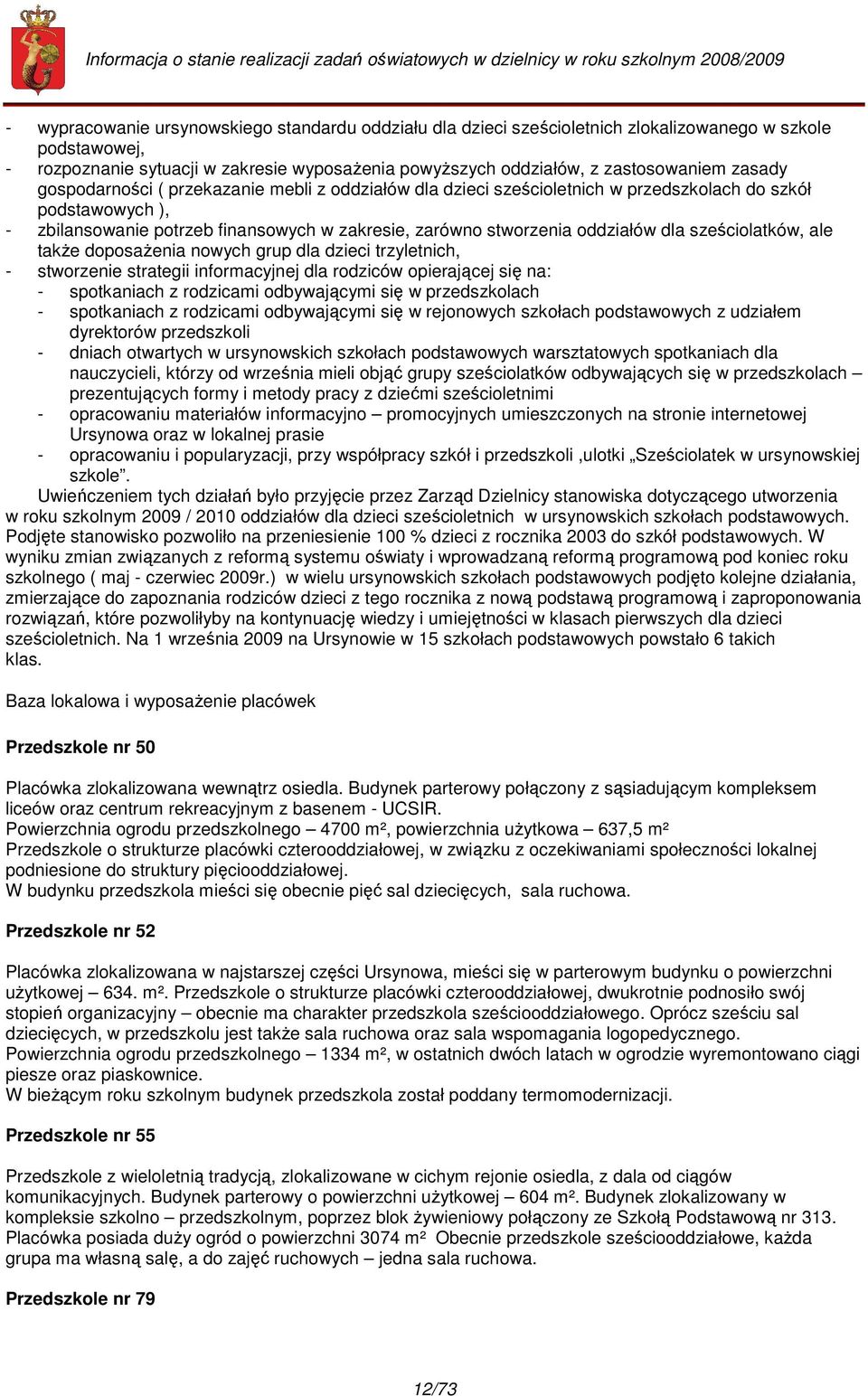 dla sześciolatków, ale takŝe doposaŝenia nowych grup dla dzieci trzyletnich, - stworzenie strategii informacyjnej dla rodziców opierającej się na: - spotkaniach z rodzicami odbywającymi się w