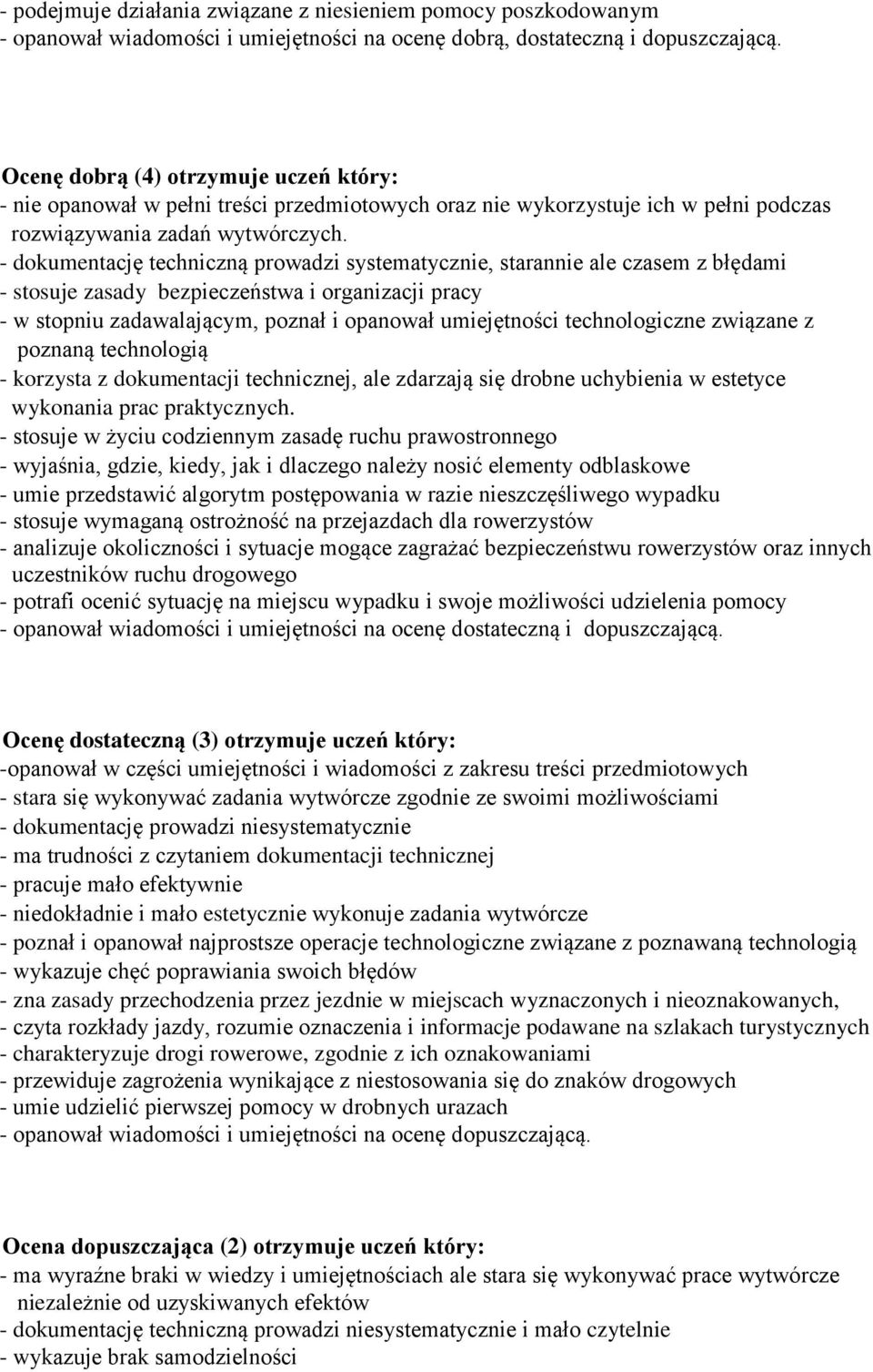 - dokumentację techniczną prowadzi systematycznie, starannie ale czasem z błędami - stosuje zasady bezpieczeństwa i organizacji pracy - w stopniu zadawalającym, poznał i opanował umiejętności