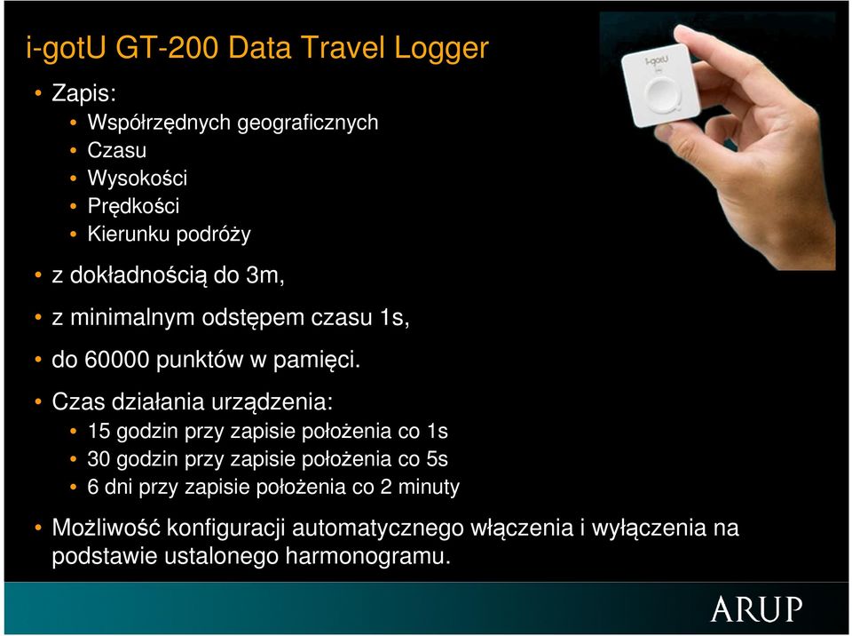 Czas działania urządzenia: 15 godzin przy zapisie położenia co 1s 30 godzin przy zapisie położenia co 5s 6