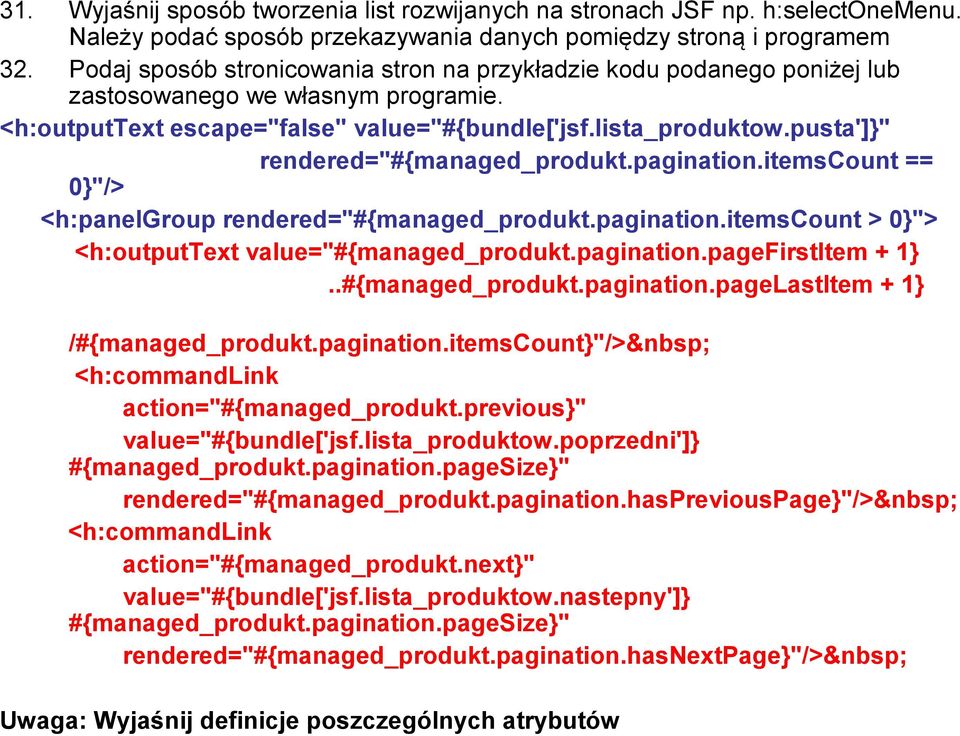 pusta']}" rendered="#{managed_produkt.pagination.itemscount == 0}"/> <h:panelgroup rendered="#{managed_produkt.pagination.itemscount > 0}"> <h:outputtext value="#{managed_produkt.pagination.pagefirstitem + 1}.