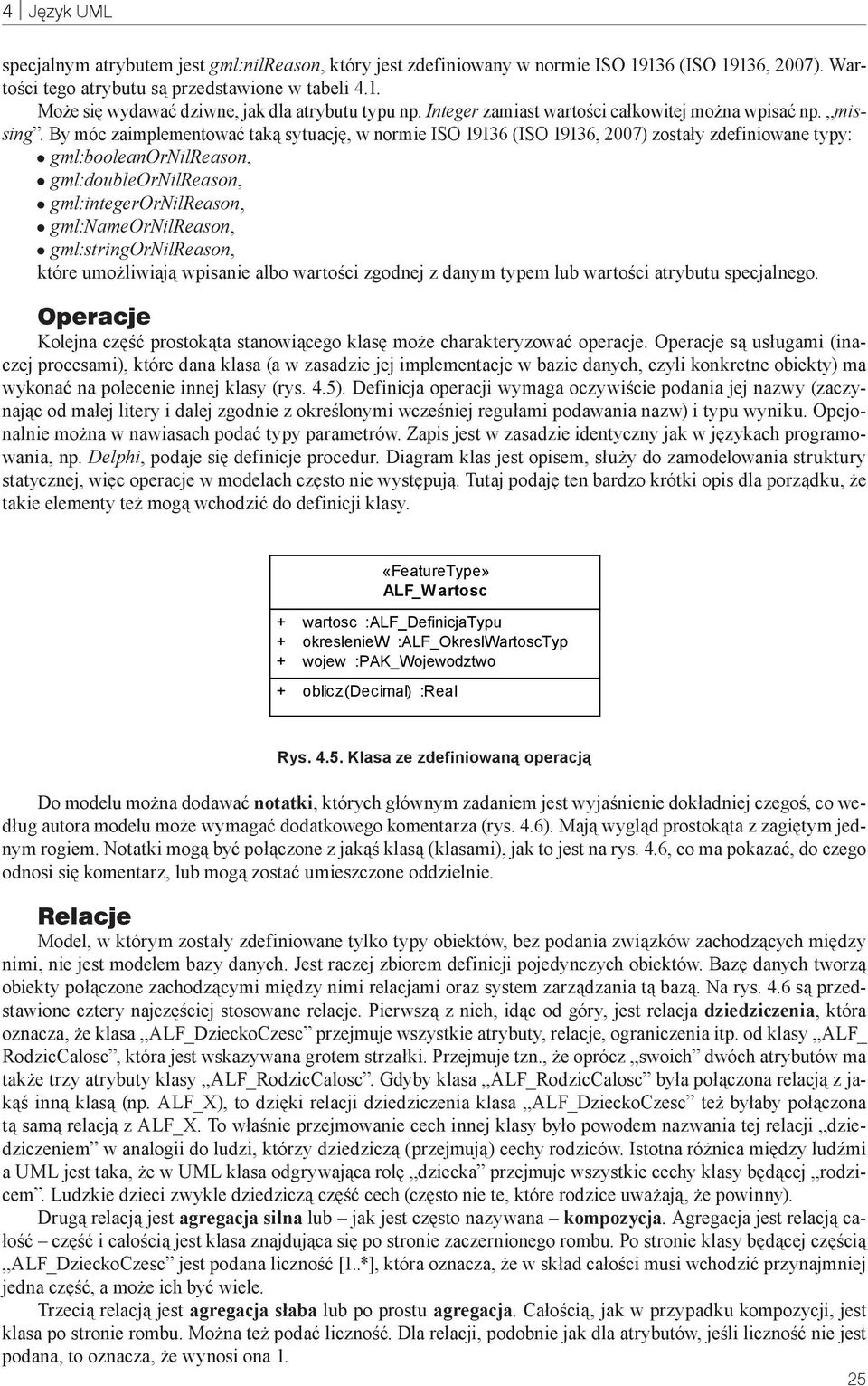 By móc zaimplementować taką sytuację, w normie ISO 19136 (ISO 19136, 2007) zostały zdefiniowane typy: gml:booleanornilreason, gml:doubleornilreason, gml:integerornilreason, gml:nameornilreason,