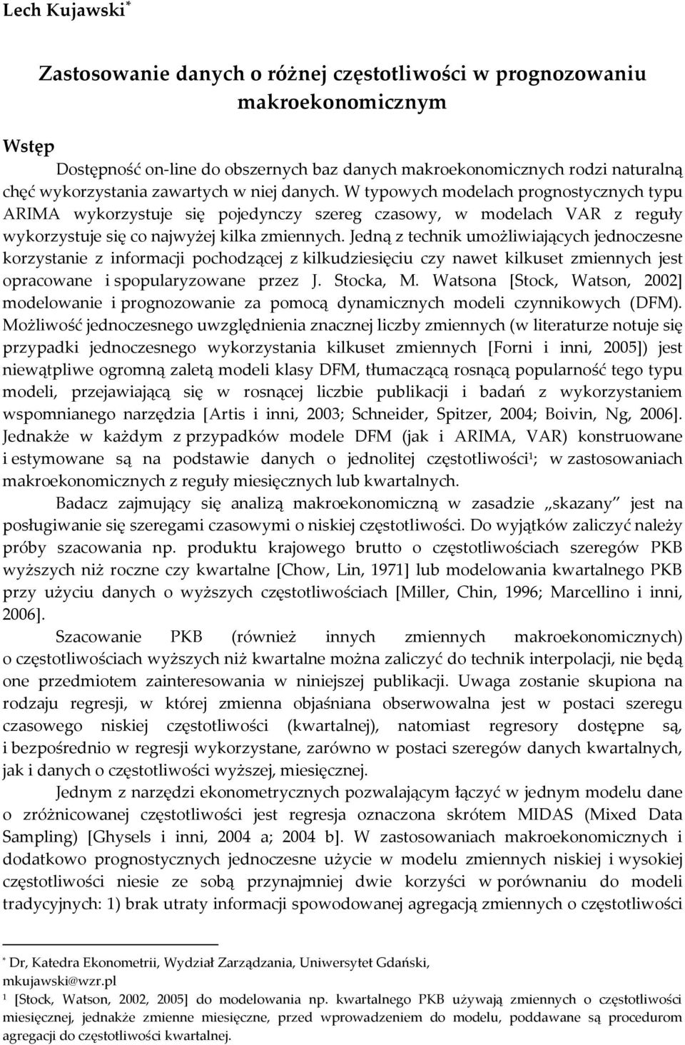 Jedną z echnik umożliwiających jednoczene korzyanie z informacji pochodzącej z kilkudzieięciu czy nawe kilkue zmiennych je opracowane i popularyzowane przez J. Socka, M.