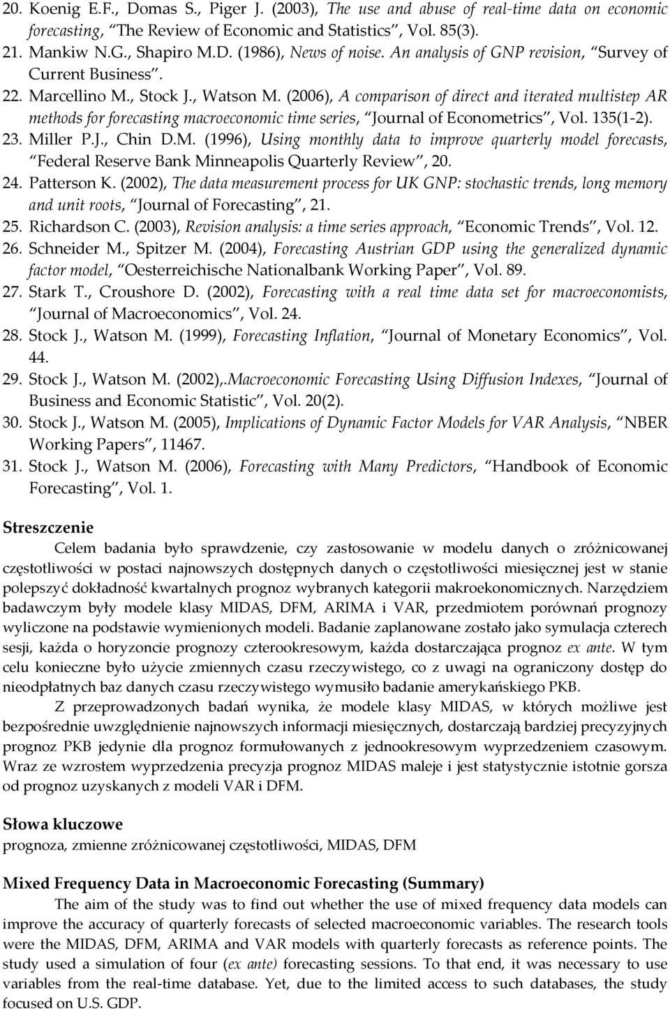 (2006), A comparion of direc and ieraed muliep AR mehod for forecaing macroeconomic ime erie, Journal of Economeric, Vol. 15(12). 2. Mi