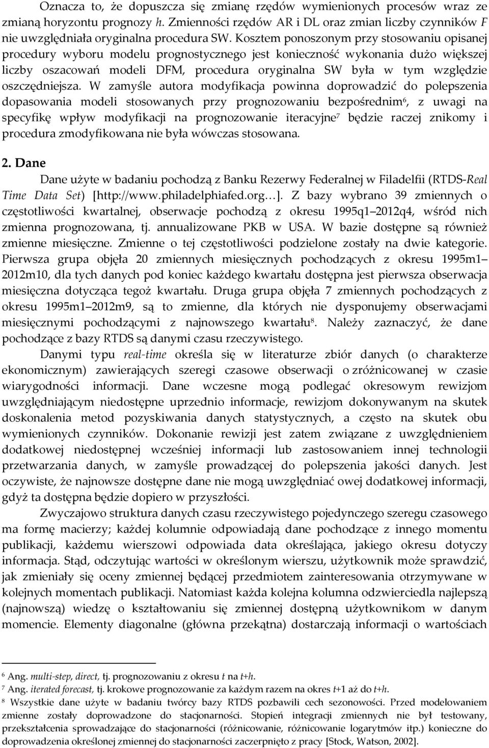 W zamyśle auora modyfikacja powinna doprowadzić do polepzenia dopaowania modeli oowanych przy prognozowaniu bezpośrednim 6, z uwagi na pecyfikę wpływ modyfikacji na prognozowanie ieracyjne 7 będzie