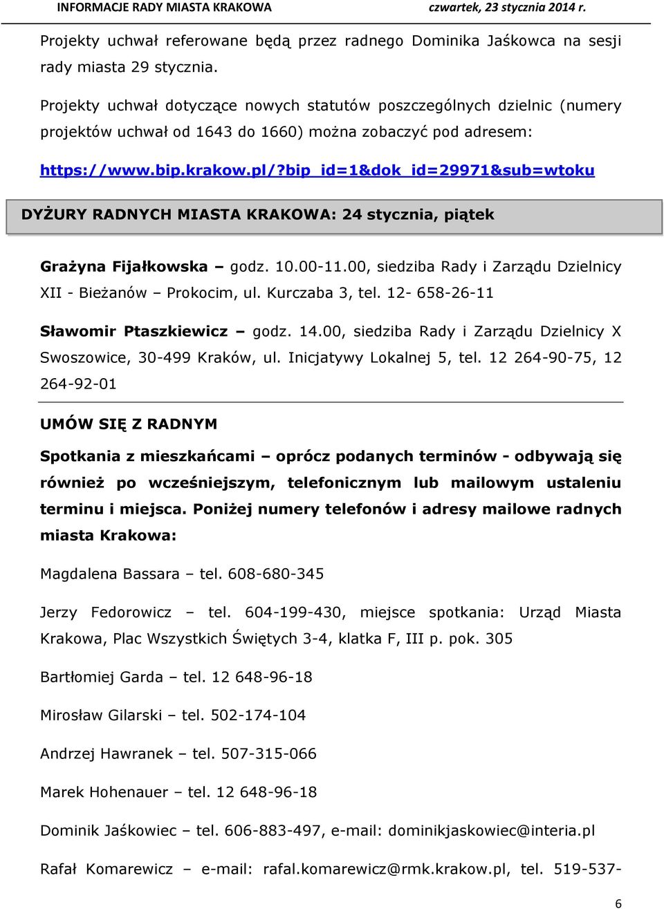 bip_id=1&dok_id=29971&sub=wtoku DYŻURY RADNYCH MIASTA KRAKOWA: 24 stycznia, piątek Grażyna Fijałkowska godz. 10.00-11.00, siedziba Rady i Zarządu Dzielnicy XII - Bieżanów Prokocim, ul.