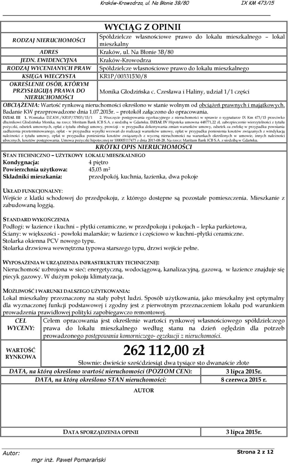 Głodzińska c. Czesława i Haliny, udział 1/1 części NIERUCHOMOŚCI OBCIĄŻENIA: Wartość rynkową nieruchomości określono w stanie wolnym od obciążeń prawnych i majątkowych.