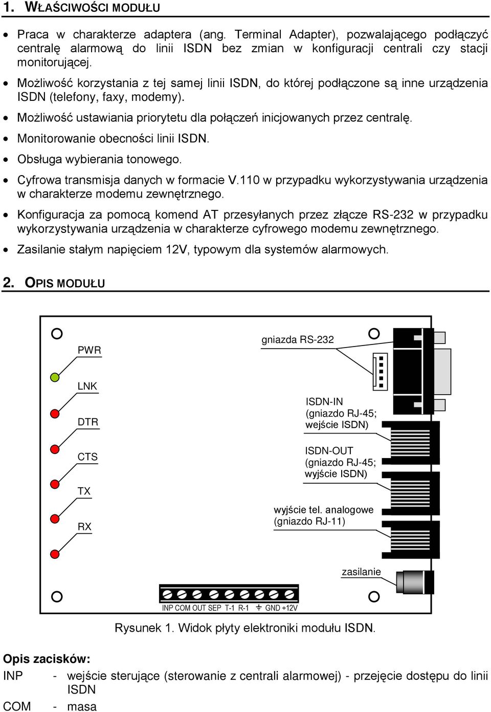 Monitorowanie obecności linii ISDN. Obsługa wybierania tonowego. Cyfrowa transmisja danych w formacie V.110 w przypadku wykorzystywania urządzenia w charakterze modemu zewnętrznego.