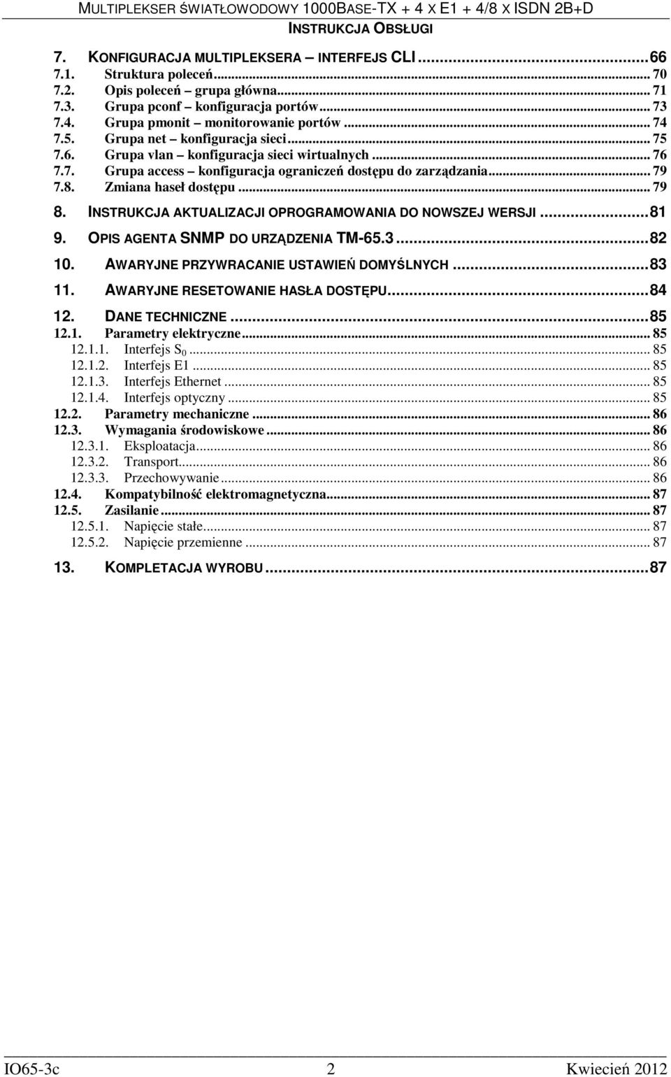 .. 79 8. INSTRUKCJA AKTUALIZACJI OPROGRAMOWANIA DO NOWSZEJ WERSJI...81 9. OPIS AGENTA SNMP DO URZĄDZENIA TM-65.3...82 10. AWARYJNE PRZYWRACANIE USTAWIEŃ DOMYŚLNYCH...83 11.