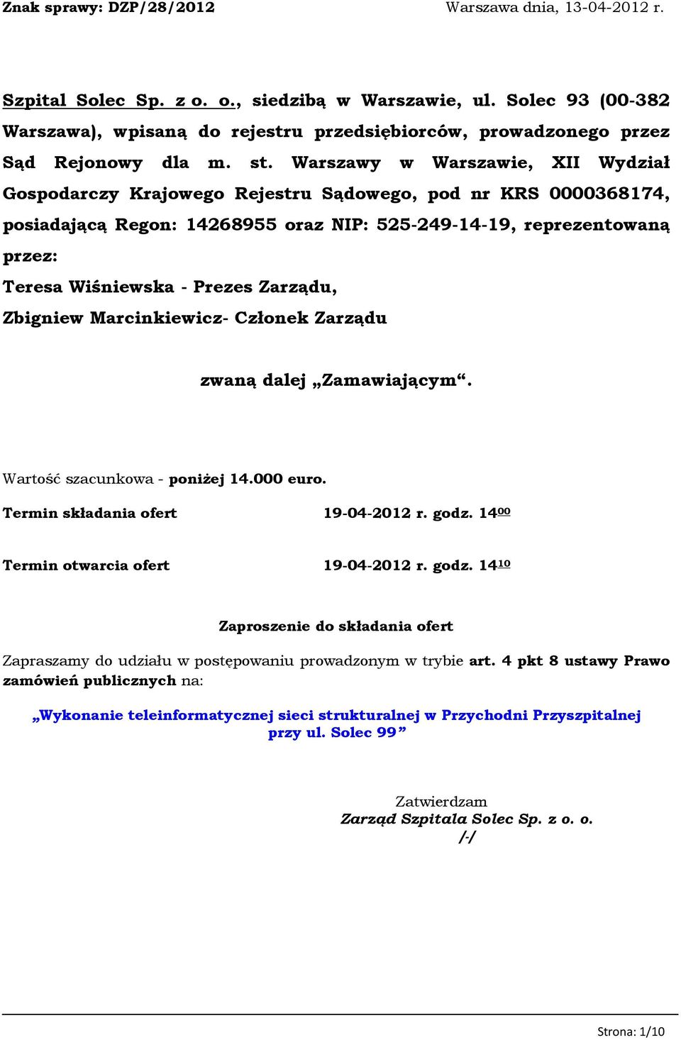 Warszawy w Warszawie, XII Wydział Gospodarczy Krajowego Rejestru Sądowego, pod nr KRS 0000368174, posiadającą Regon: 14268955 oraz NIP: 525-249-14-19, reprezentowaną przez: Teresa Wiśniewska - Prezes