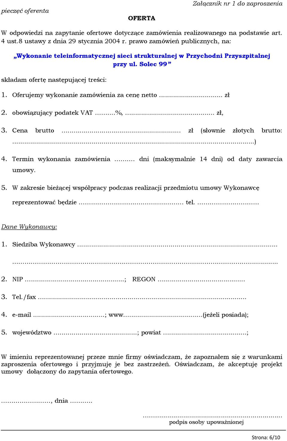 Oferujemy wykonanie zamówienia za cenę netto... zł 2. obowiązujący podatek VAT...%,... zł, 3. Cena brutto... zł (słownie złotych brutto:...) 4. Termin wykonania zamówienia.