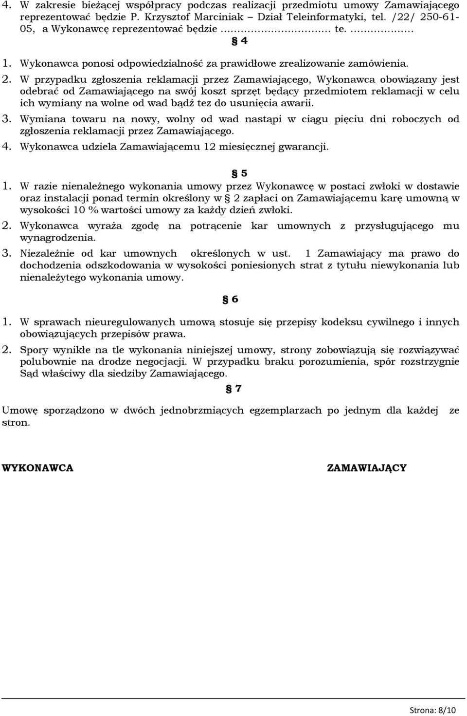 0-61- 05, a Wykonawcę reprezentować będzie te.. 4 1. Wykonawca ponosi odpowiedzialność za prawidłowe zrealizowanie zamówienia. 2.