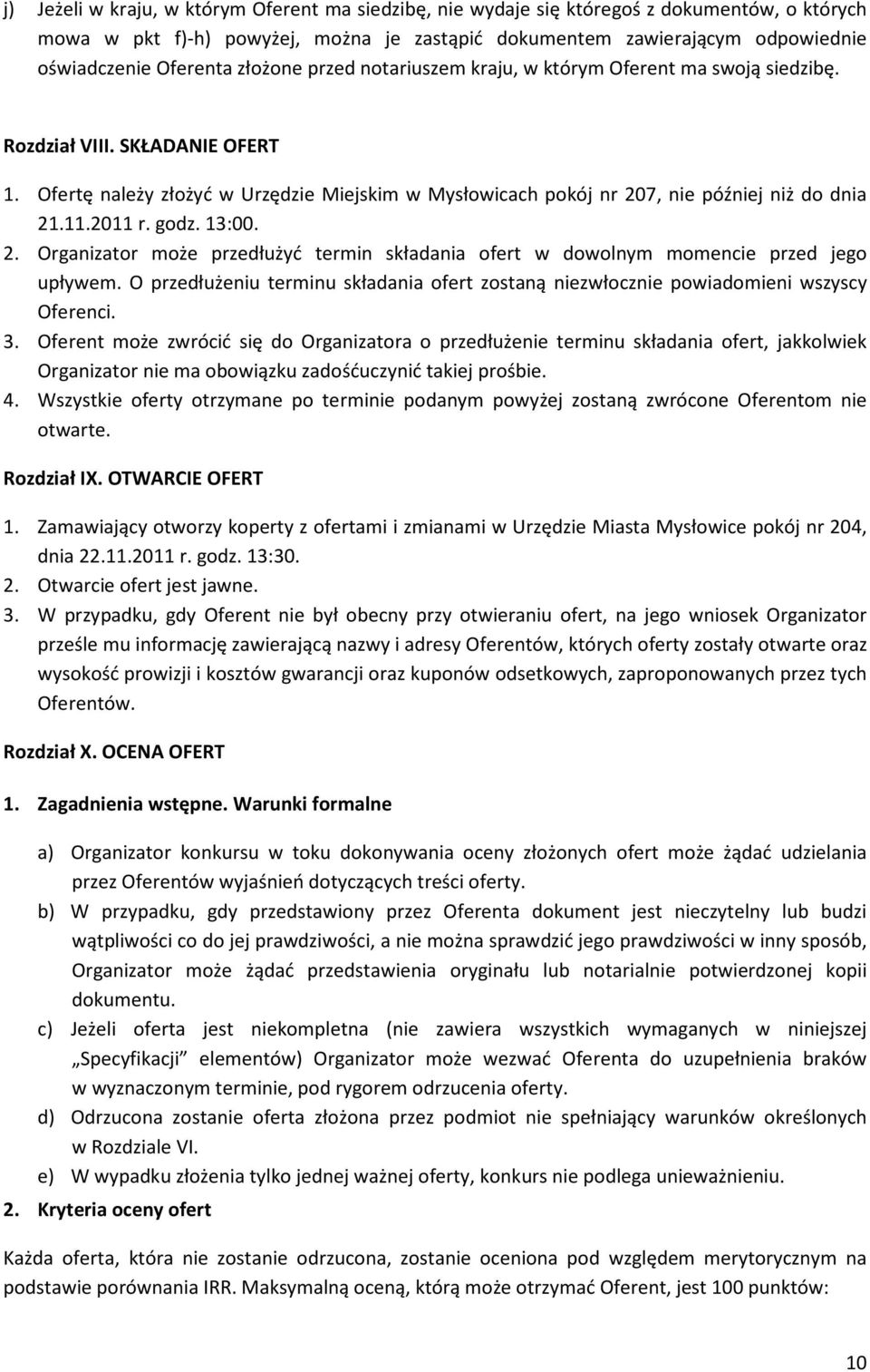 11.2011 r. godz. 13:00. 2. Organizator może przedłużyć termin składania ofert w dowolnym momencie przed jego upływem.