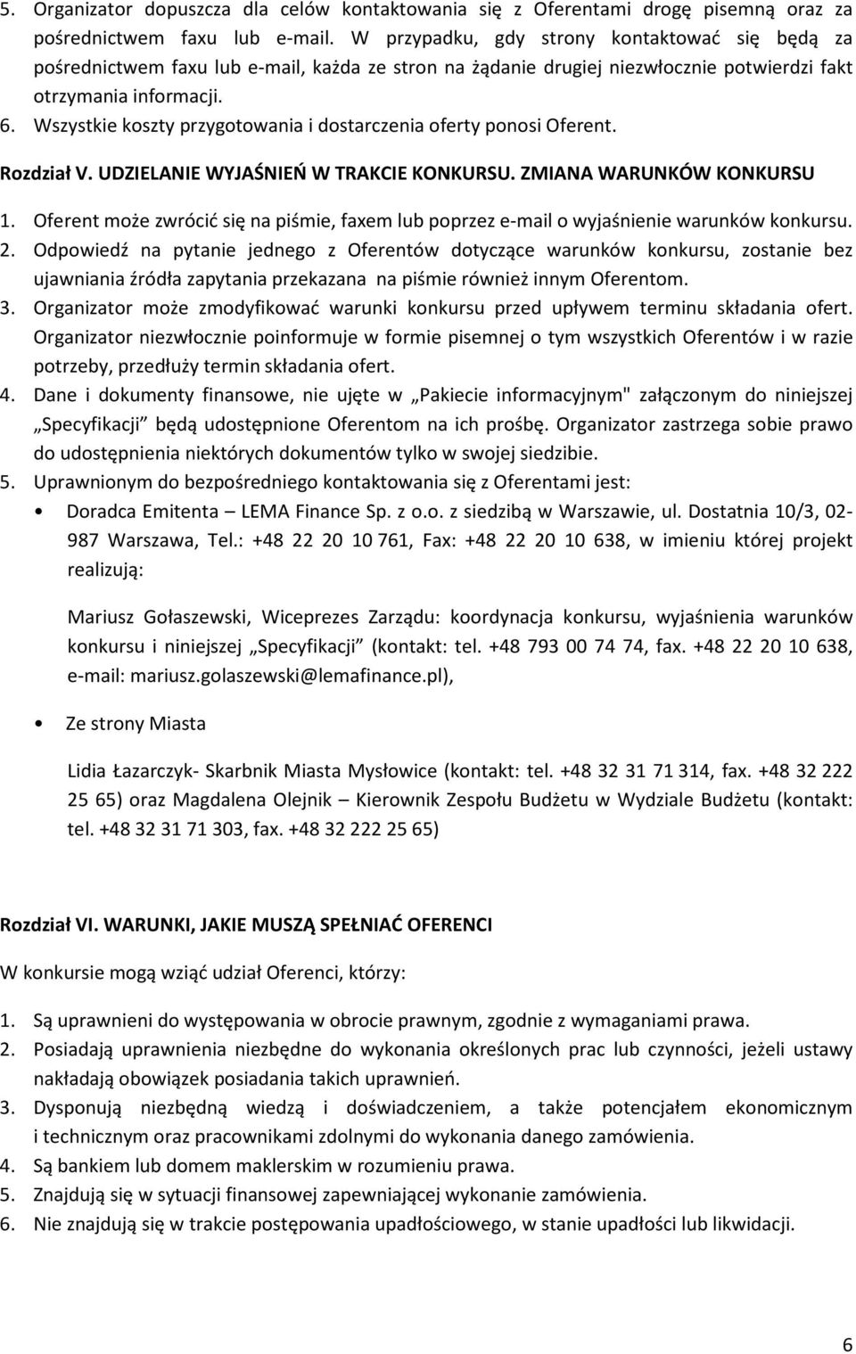 Wszystkie koszty przygotowania i dostarczenia oferty ponosi Oferent. Rozdział V. UDZIELANIE WYJAŚNIEŃ W TRAKCIE KONKURSU. ZMIANA WARUNKÓW KONKURSU 1.