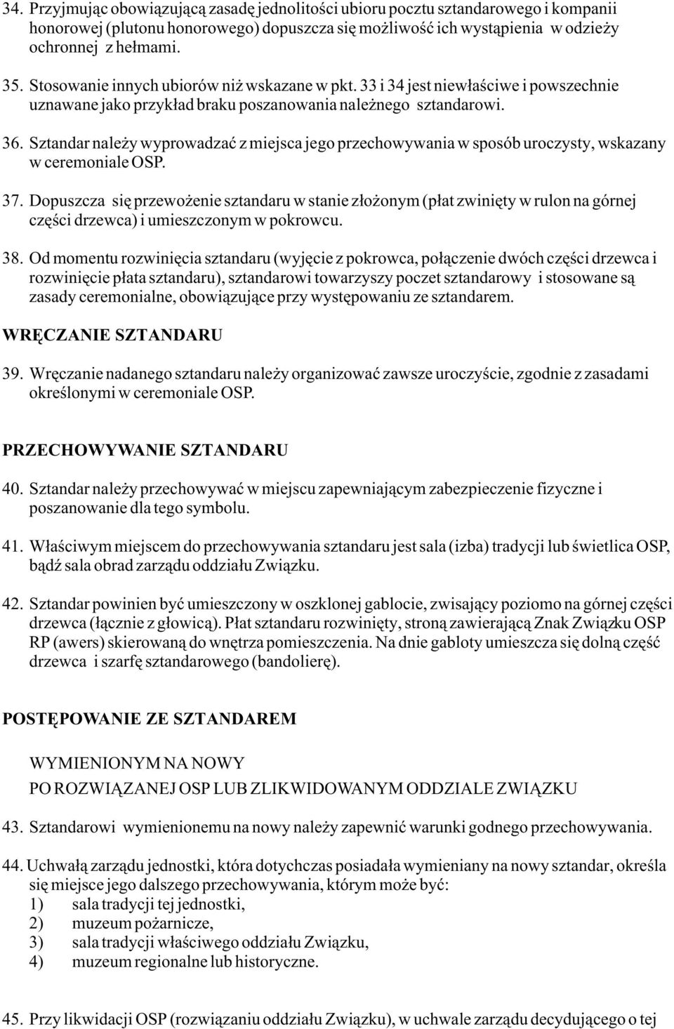 Sztandar nale y wyprowadzaæ z miejsca jego przechowywania w sposób uroczysty, wskazany w ceremoniale OSP. 37.
