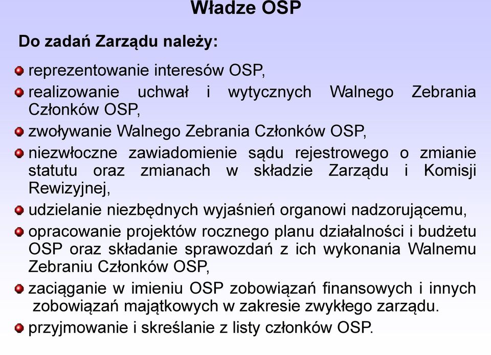 wyjaśnień organowi nadzorującemu, opracowanie projektów rocznego planu działalności i budżetu OSP oraz składanie sprawozdań z ich wykonania Walnemu Zebraniu