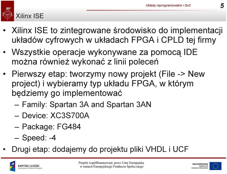 nowy projekt (File -> New project) i wybieramy typ układu FPGA, w którym będziemy go implementować Family: