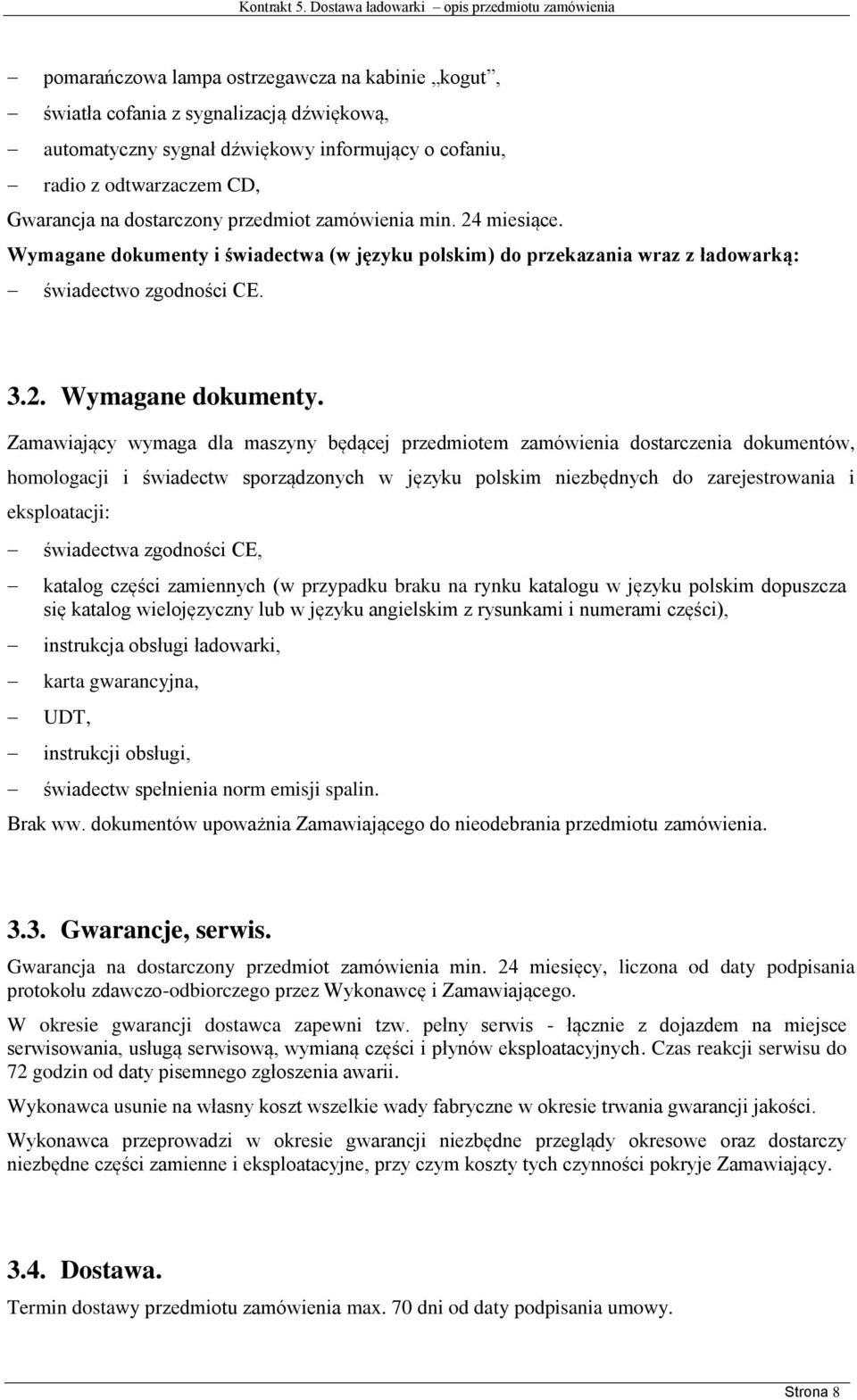 i świadectwa (w języku polskim) do przekazania wraz z ładowarką: świadectwo zgodności CE. 3.2. Wymagane dokumenty.