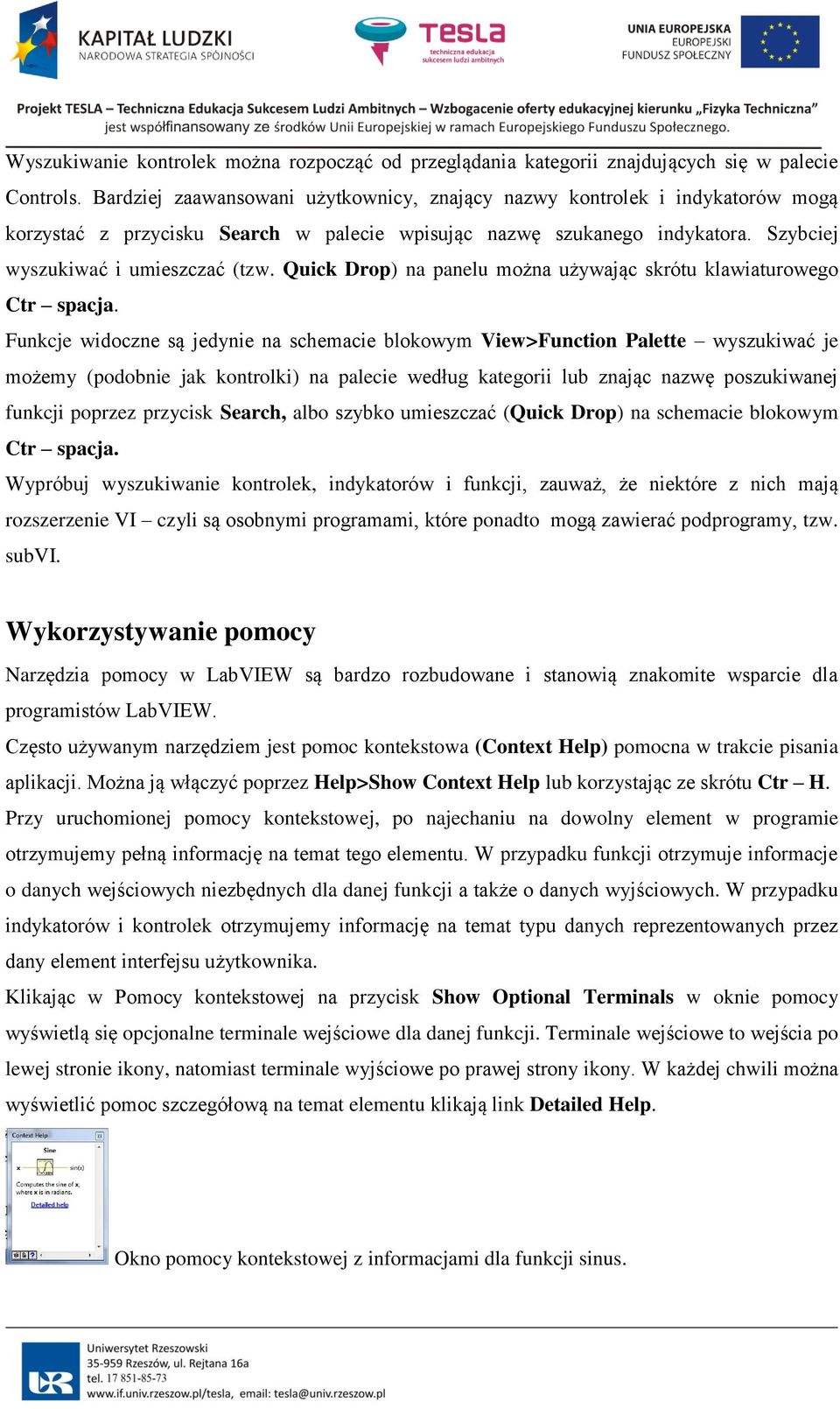 Quick Drop) na panelu można używając skrótu klawiaturowego Ctr spacja.