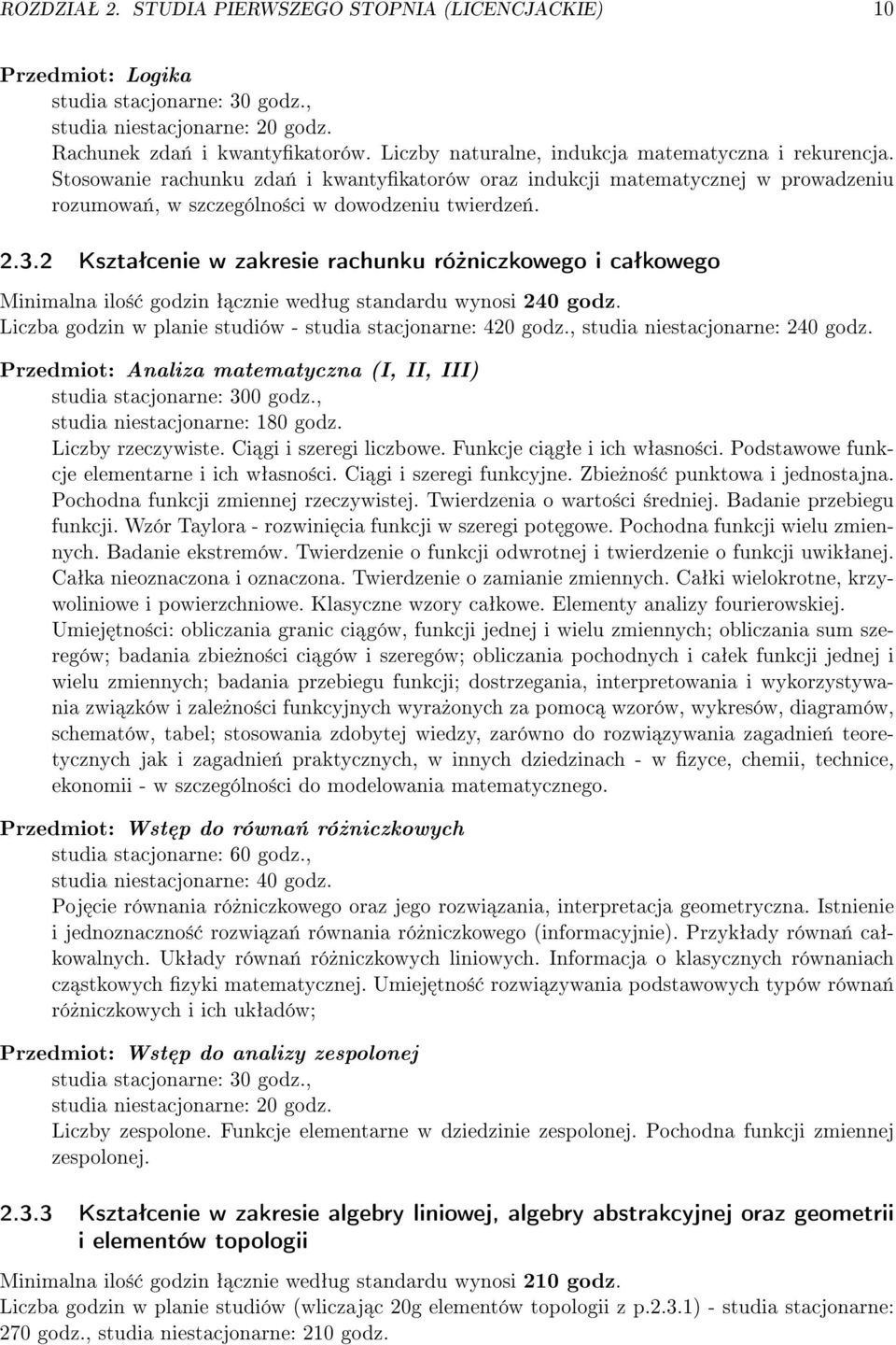 2 Ksztaªcenie w zakresie rachunku ró»niczkowego i caªkowego Minimalna ilo± ª cznie wedªug standardu wynosi 240 godz. w planie studiów - studia stacjonarne: 420 godz., studia niestacjonarne: 240 godz.