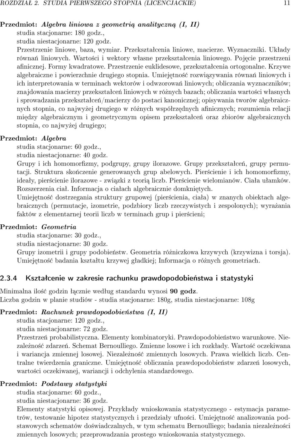 Formy kwadratowe. Przestrzenie euklidesowe, przeksztaªcenia ortogonalne. Krzywe algebraiczne i powierzchnie drugiego stopnia.