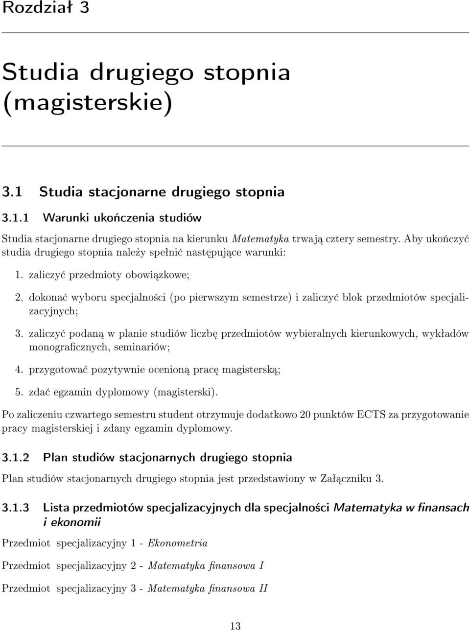 dokona wyboru specjalno±ci (po pierwszym semestrze) i zaliczy blok przedmiotów specjalizacyjnych; 3.