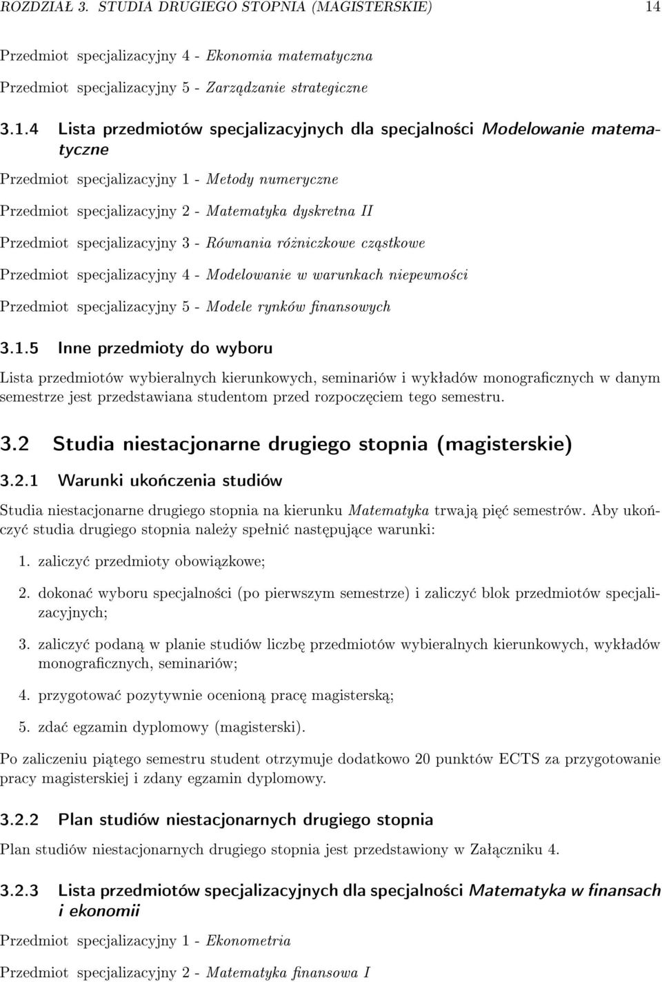 4 Lista przedmiotów specjalizacyjnych dla specjalno±ci Modelowanie matematyczne Przedmiot specjalizacyjny 1 - Metody numeryczne Przedmiot specjalizacyjny 2 - Matematyka dyskretna II Przedmiot
