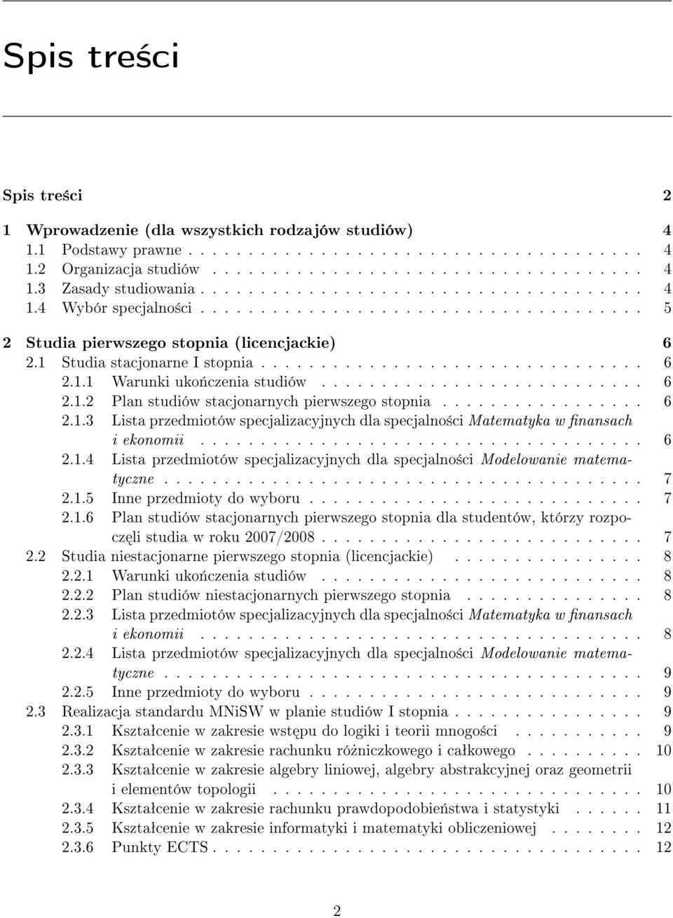 .......................... 6 2.1.2 Plan studiów stacjonarnych pierwszego stopnia................. 6 2.1.3 Lista przedmiotów specjalizacyjnych dla specjalno±ci Matematyka w nansach i ekonomii..................................... 6 2.1.4 Lista przedmiotów specjalizacyjnych dla specjalno±ci Modelowanie matematyczne.