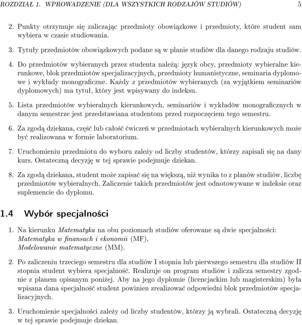 Do przedmiotów wybieranych przez studenta nale» : j zyk obcy, przedmioty wybieralne kierunkowe, blok przedmiotów specjalizacyjnych, przedmioty humanistyczne, seminaria dyplomowe i wykªady monograczne.