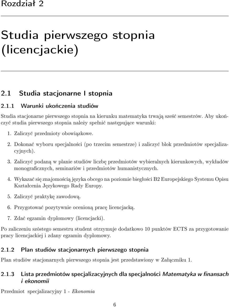 Dokona wyboru specjalno±ci (po trzecim semestrze) i zaliczy blok przedmiotów specjalizacyjnych). 3.