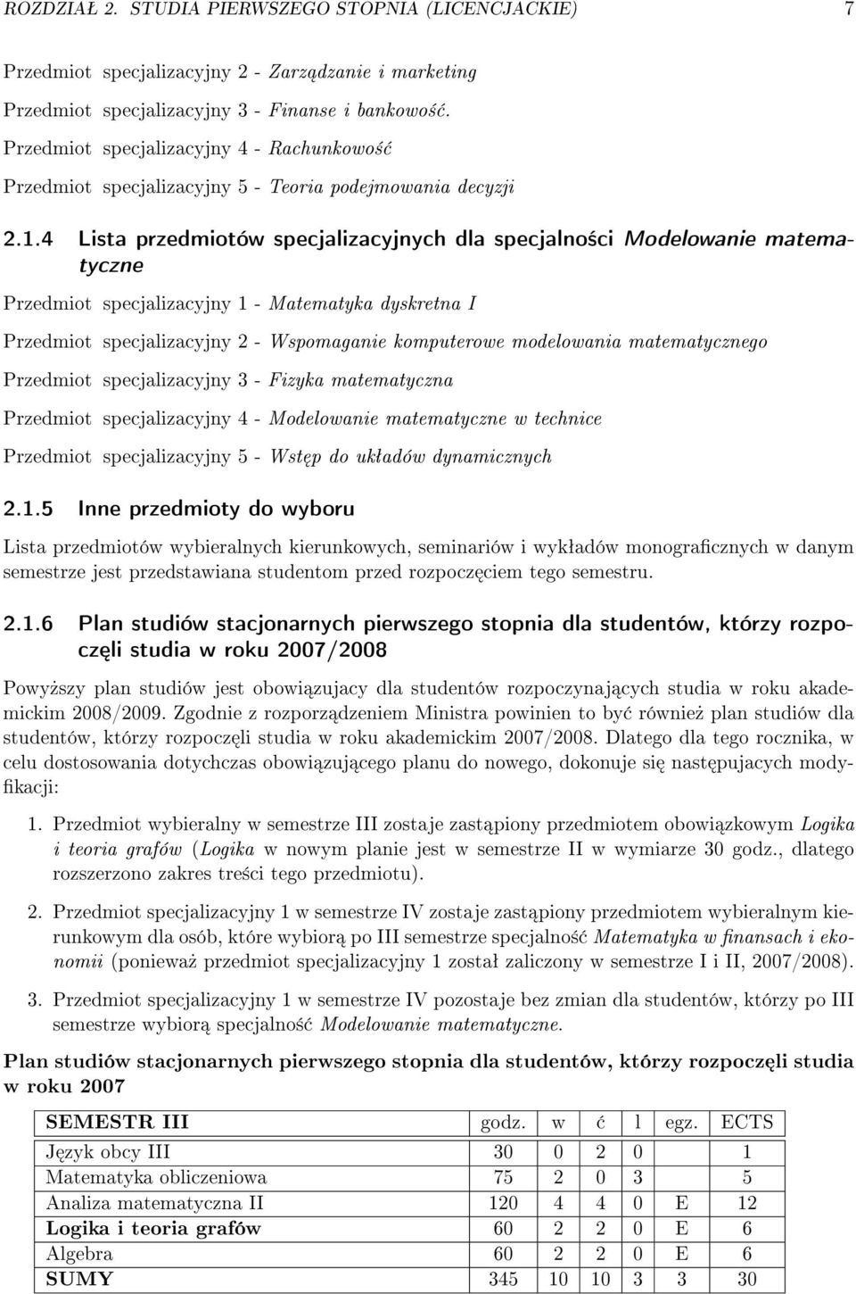 4 Lista przedmiotów specjalizacyjnych dla specjalno±ci Modelowanie matematyczne Przedmiot specjalizacyjny 1 - Matematyka dyskretna I Przedmiot specjalizacyjny 2 - Wspomaganie komputerowe modelowania