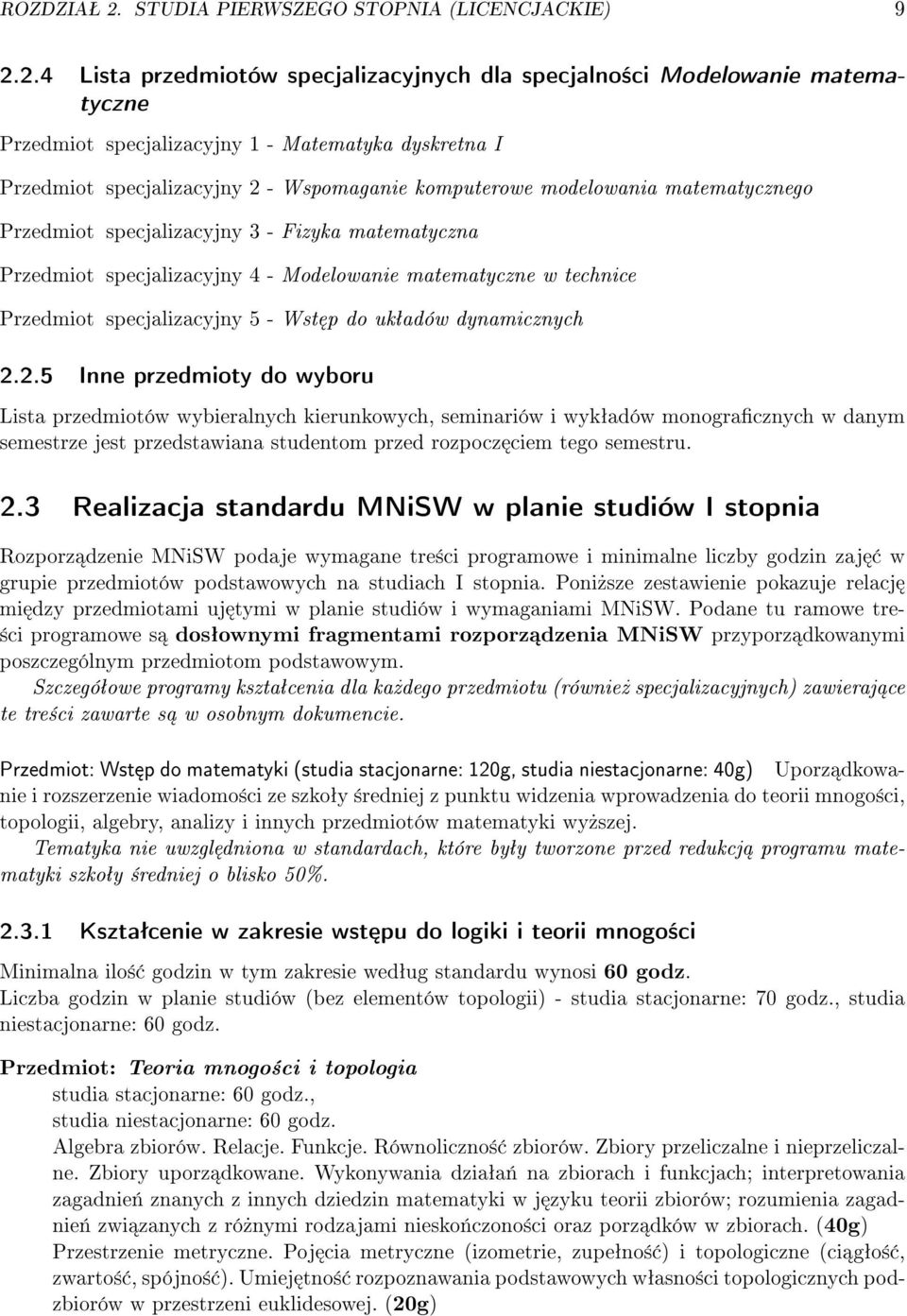 2.4 Lista przedmiotów specjalizacyjnych dla specjalno±ci Modelowanie matematyczne Przedmiot specjalizacyjny 1 - Matematyka dyskretna I Przedmiot specjalizacyjny 2 - Wspomaganie komputerowe