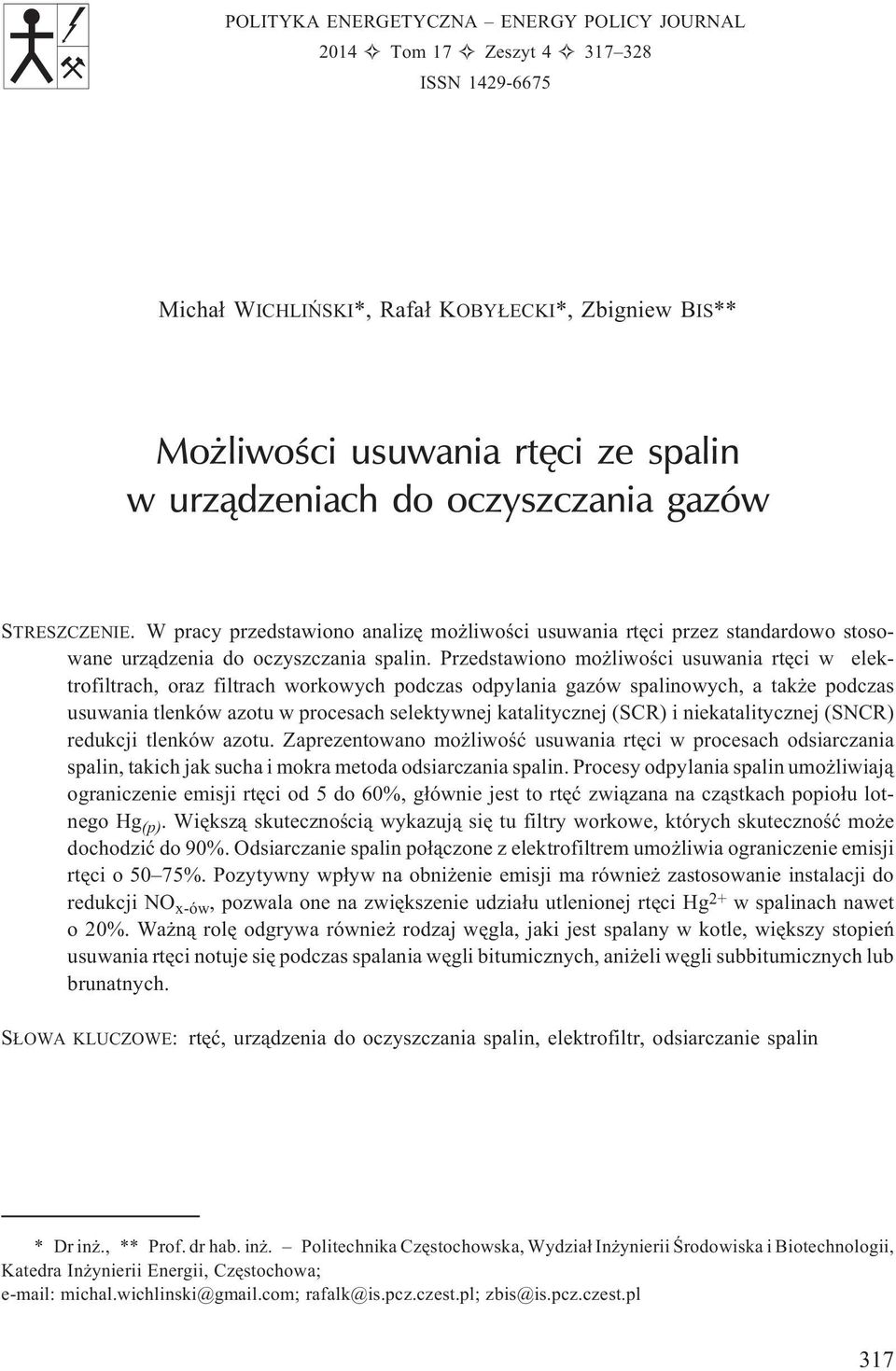 Przedstawiono mo liwoœci usuwania rtêci w elektrofiltrach, oraz filtrach workowych podczas odpylania gazów spalinowych, a tak e podczas usuwania tlenków azotu w procesach selektywnej katalitycznej