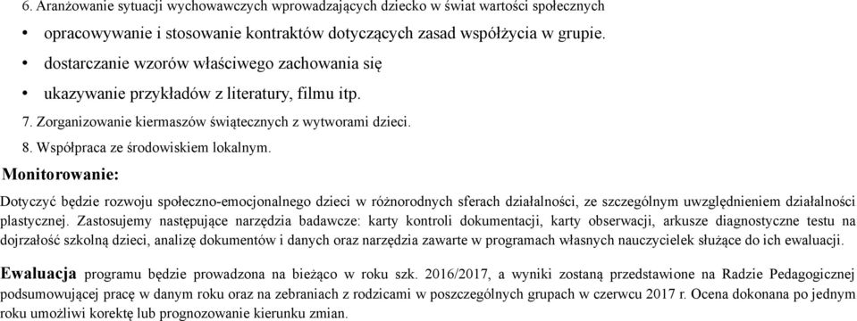 Monitorowanie: Dotyczyć będzie rozwoju społeczno-emocjonalnego dzieci w różnorodnych sferach działalności, ze szczególnym uwzględnieniem działalności plastycznej.